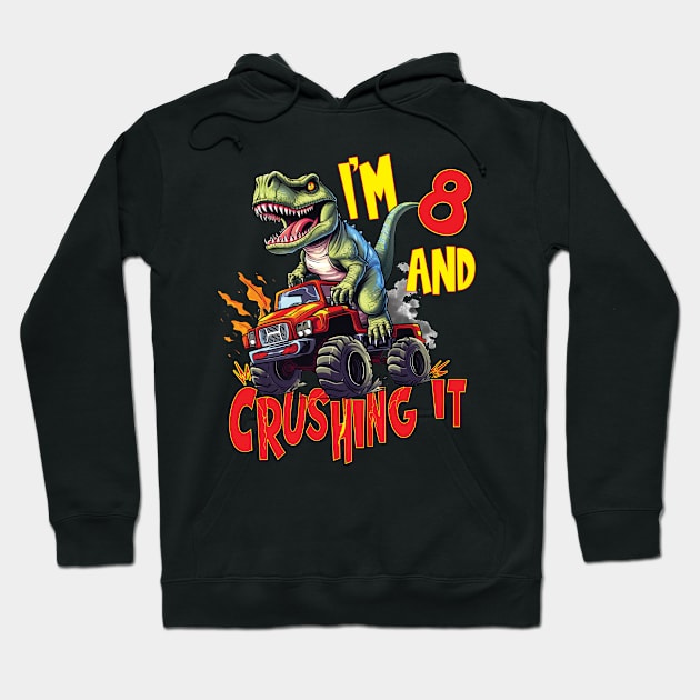 I'm 8 and Crushing It 8yr 8th Eight Birthday Monster Truck T-Rex Dinosaur Boy Girl 8 Years Old Hoodie by Envision Styles